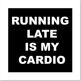 Running Late is My Cardio Funny Posters and Art